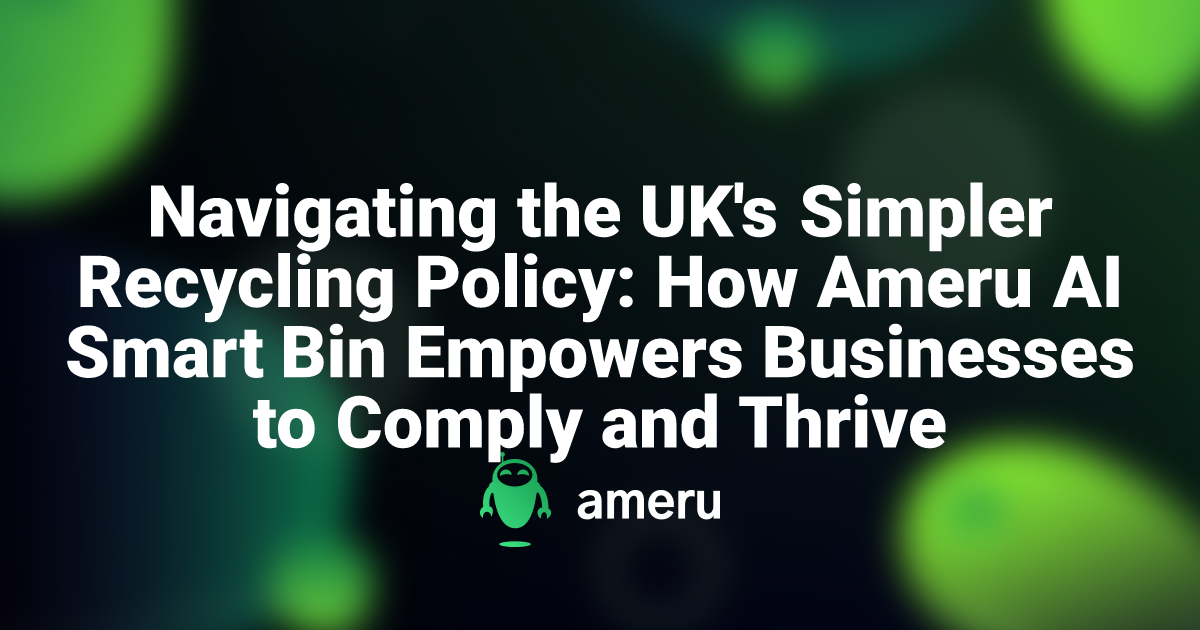 Navigating the UK's Simpler Recycling Policy: How Ameru AI Smart Bin ...
